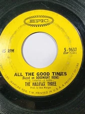 Halifax Three All The Good Times / San Francisco 45 RPM  GOOD+ F46