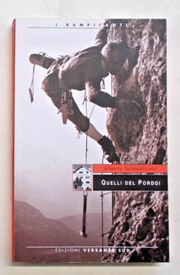 SCIAMPLICOTTI Quelli del Pordoi. 2005 (Bergsteigen Col di Lana Dolomiti)