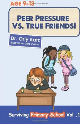 #ad PEER PRESSURE VS. TRUE FRIENDS SURVIVING PRIMARY SCHOOL By Orly Katz EXCELLENT $26.95