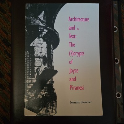 Architecture and the Text: The (S)Crypts of Joyce and Piranesi by Bloomer: Used
