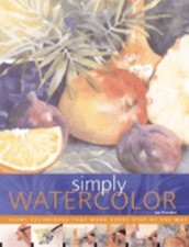 Simply Watercolor: Paint Techniques That Work Every Step of the Way, Dowden, Joe