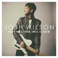 Wilson Josh - That Was Then This Is Now - Cd - G3Z