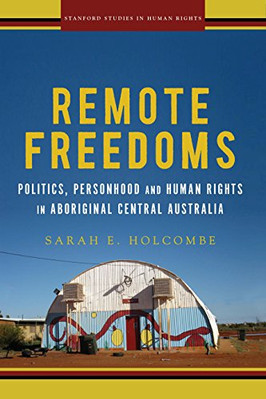 Remote Freedoms: Politics, Personhood, and Human Rights - HardBack NEW Holcombe,