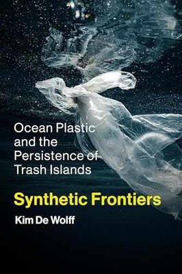 Synthetic Frontiers: Ocean Plastic and - Paperback, by De Wolff Kim - Very Good