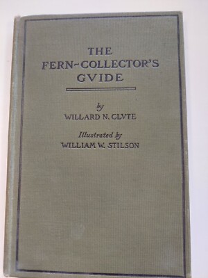 The Fern-Collector's Guide: Where to Find and How to Name the Ferns W Clute 1902