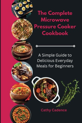 #ad The Complete Microwave Pressure Cooker Cookbook: A Simple Guide to Delicious Eve $21.16