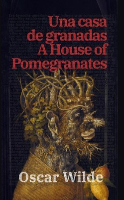 Una casa de granadas - A House of Pomegranates: Texto paralelo biling?e - Biling