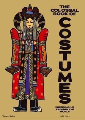 Colossal Book of Costumes, The:Dressing up Around the World Jolivet, Joelle: