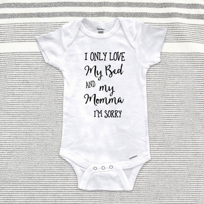 I Only Love My Bed & My Momma I'm Sorry Baby Bodysuit Infant Toddler Youth Shirt