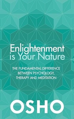 Enlightenment is Your Nature: The Fundamental Difference Between Psychology, Th