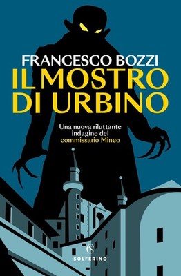 Libri Bozzi Francesco - Il Mostro Di Urbino. Una Nuova Riluttante Indagine Del C