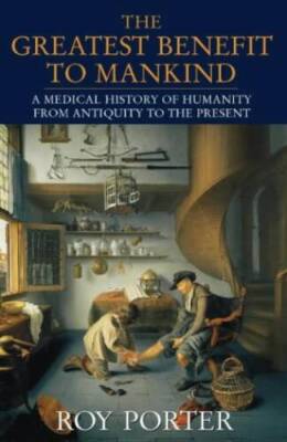 The Greatest Benefit to Mankind: A Medical History of Humanity - GOOD