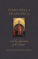 Piero Della Francesca And The Invention Of The Artist | Machtelt BrüGgen IsraëLs