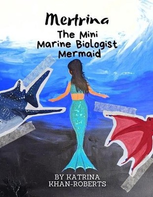 Mertrina the Mini Marine Biologist Mermaid by Katrina Khan-Roberts Paperback Boo