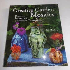 CREATIVE GARDEN MOSAICS: DAZZLING PROJECTS & INNOVATIVE By Jill Mackay EXCELLENT