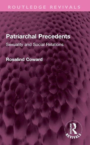 Patriarchal Precedents by Rosalind Coward - 9781032356396