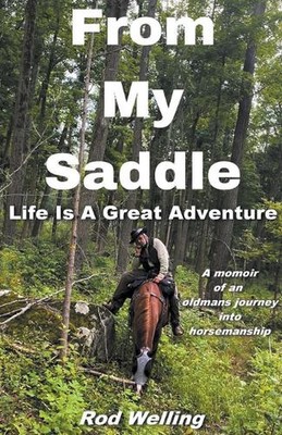 From My Saddle Life Is A Great Adventure by Rod Welling Paperback Book