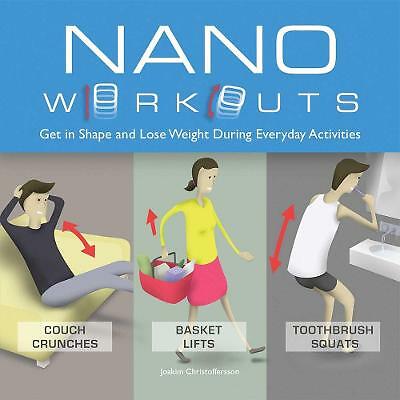 Nano Workouts: Get in Shape and Lose Weight During Everyday Activities by...