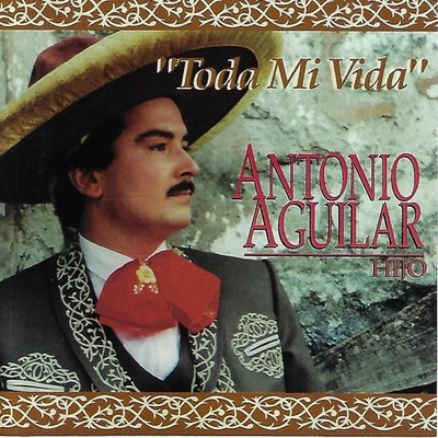 Toda Mi Vida by Antonio Aguilar (CD, 1994)