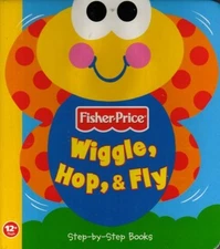 Wiggle, Hop & Fly Fisher-Price Step-By-Step Books Lori Froeb