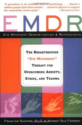 Emdr: The Breakthrough ''Eye Movement'' Therapy for Overcoming Anxiety, Stress, an