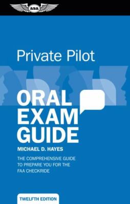 Private Pilot Oral Exam Guide: The Comprehensive Guide to Prepare You for the...