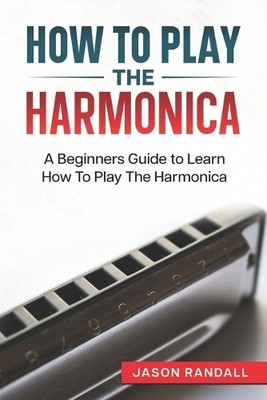Jason Randall How To Play The Harmonica (Taschenbuch) Woodwinds for Beginners