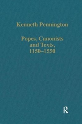 Popes, Canonists and Texts, 1150-1550 (Variorum... - Pennington, Kenneth