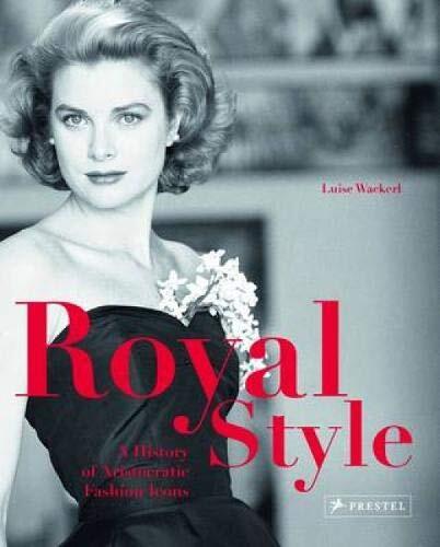 Royal Style: A History of Aristocrati..., Luise Wackerl