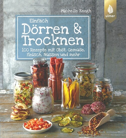Koegh: Einfach Dörren & Trocknen, 100 Rezepte mit Obst, Gemüse, Fleisch Handbuch