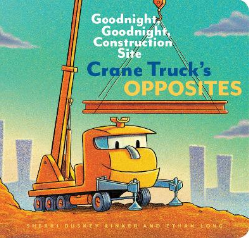 Sherri Duskey Rinker Ethan Long Crane Truck's Opposites (Libro di cartone)