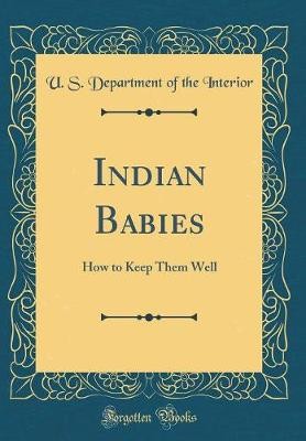 Indian Babies: How to Keep Them Well (Classic Repr