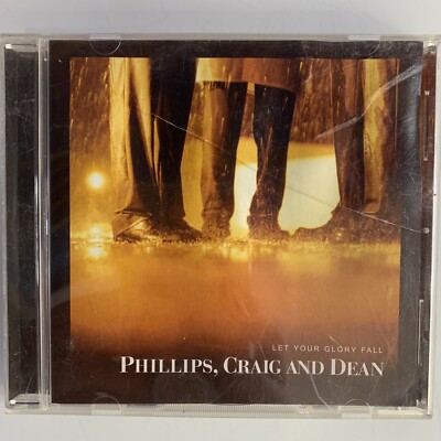 Let Your Glory Fall Von Phillips, Craig & Dean (CD, Jan-2003, Sperling Records)