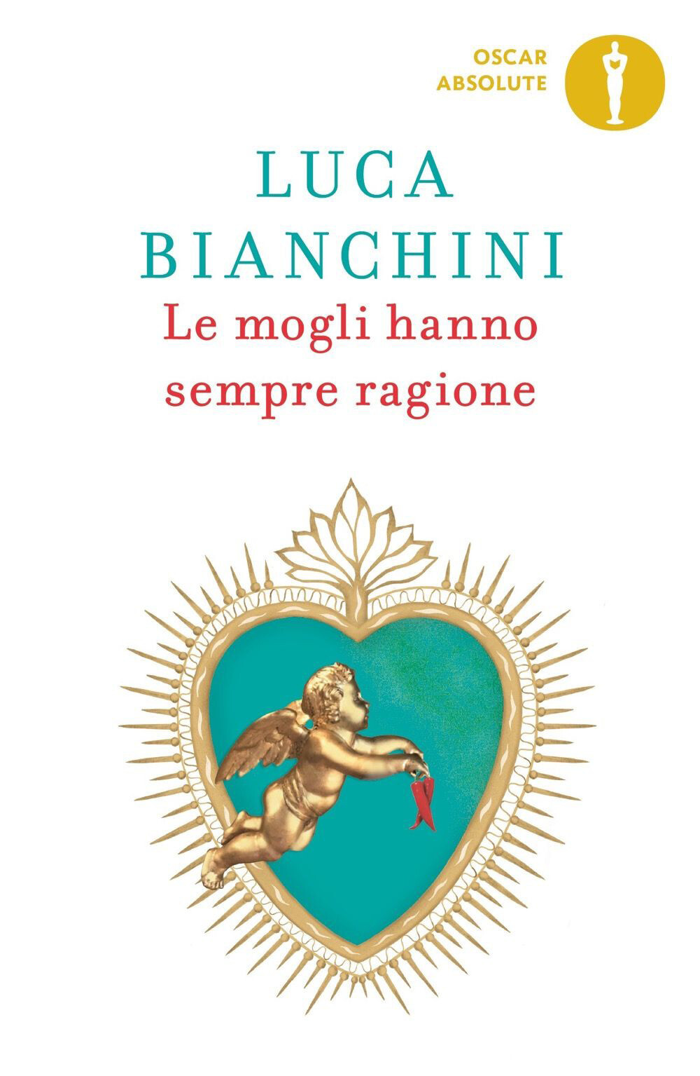 Libri Luca Bianchini - Le Mogli Hanno Sempre Ragione