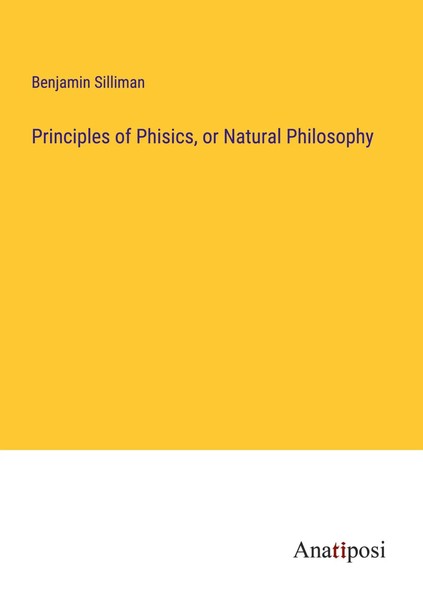Benjamin Silliman | Principles Of Phisics, Or Natural Philosophy | Taschenbuch-image