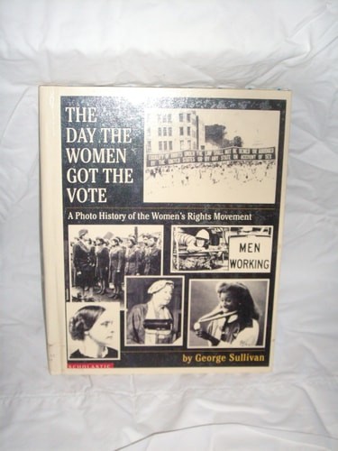 The Day the Women Got the Vote: A Photo History of the Women's Rights Movement b