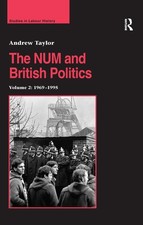 The NUM and British Politics: Volume 2: 1969-1995 by Andrew Taylor (English) Pap
