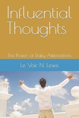 Influential Thoughts: The Power of Daily Affirmations by Le Voir N. Lewis (Engli