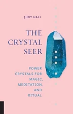 The Crystal Seer: Power Crystals for Magic, Meditation & Ritual by Hall, Judy