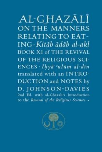 Al-Ghazali on the Manners Relating to Eating: Book XI... - al-Ghazali, Abu Hamid