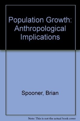 POPULATION GROWTH: ANTHROPOLOGICAL IMPLICATIONS By Brian Spooner - Hardcover