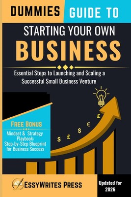 Dummies Guide to Starting Your Own Business: Essential Steps Launching...