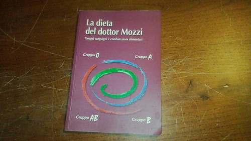 La dieta del dottor Mozzi Gruppi sanguigni e combinazioni alimentari