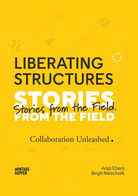 Liberating Structures | Stories From The Field - Collaboration Unleashed | Buch