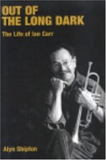 Out of the Long Dark : The Life of Ian Carr Perfect Alyn Shipton