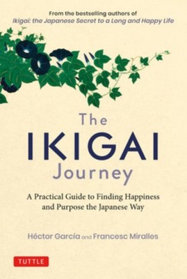 The Ikigai Journey A Practical Guide to Find | Hector Garcia & Francesc Miralles