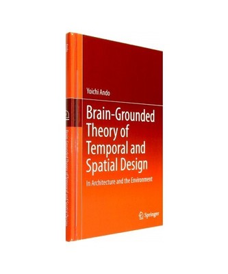 Brain-Grounded Theory of Temporal and Spatial Design: In Architecture and the En