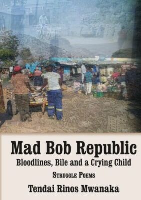 Mad Bob Repuplic: Bloodlines, Bile And A Crying Child: Struggle Poems