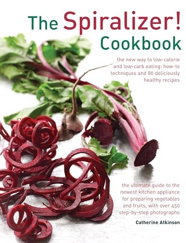 The Spiralizer! Cookbook-Catherine Atkinson