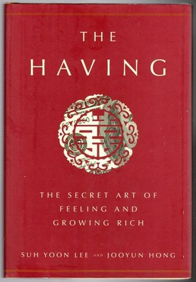 The Having: The Secret Art of Feeling and Growing Rich ~ Lee, Suh Yoon; Hong, Jo